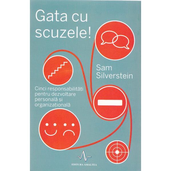 Gata cu scuzele! - Sam Silverstein, editura Amaltea