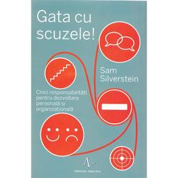 Gata cu scuzele! - sam silverstein, editura amaltea