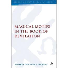 Magical Motifs in the Book of Revelation, editura Bloomsbury Academic T&t Clark