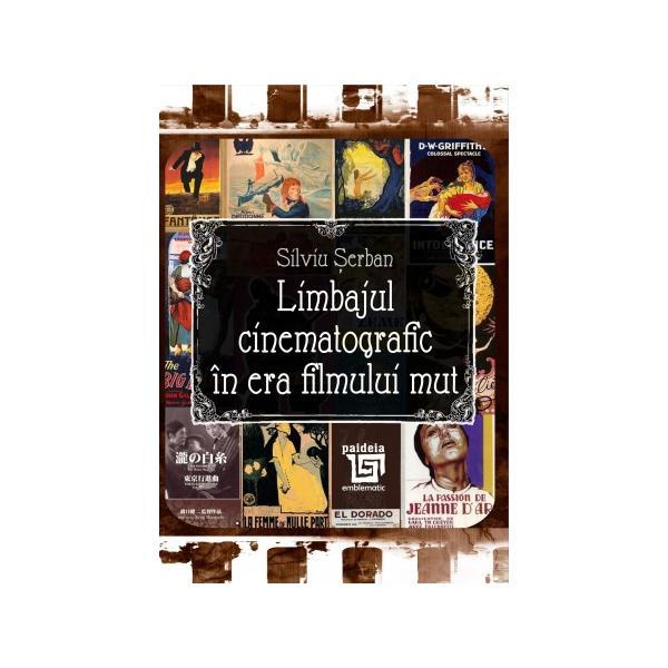 Limbajul cinematografic in era filmului mut - Silviu Serban, editura Paideia