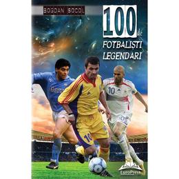 100 de fotbalisti legendari - Bogdan Socol, editura Europress