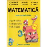 Matematica - Clasa 3-4 - Tipuri de probleme. Metode de rezolvare. Teste de selectie - T. Stefanica, M. Dudau, editura Carminis