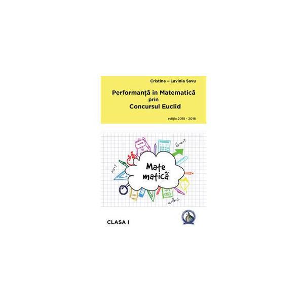Performanta in Matematica prin Concursul Euclid cls 1 ed.2015-2016 - Cristina-Lavinia Savu, editura Concept Didactic