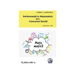 Performanta in Matematica prin Concursul Euclid cls 8 ed.2015-2016 - Cristina-Lavinia Savu, editura Concept Didactic