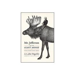 Mr. Jefferson and the Giant Moose, editura University Of Chicago Press