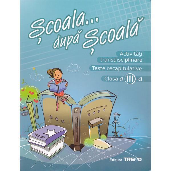 Activitati transdisciplinare cls 3. scoala... dupa scoala ed.2, editura trend