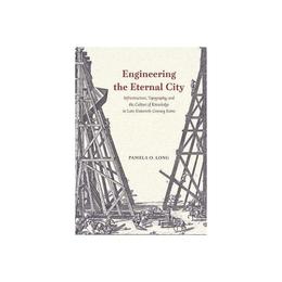Engineering the Eternal City, editura University Of Chicago Press