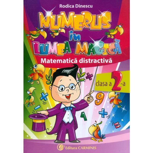 Numerus in lumea magica. Matematica distractiva Cls 2 - Rodica Dinescu, editura Carminis