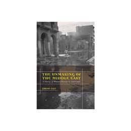 Unmaking of the Middle East, editura University Of California Press