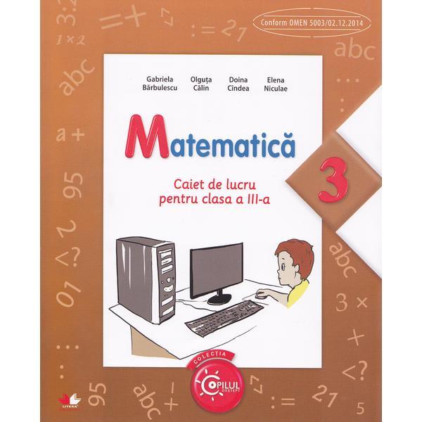 Matematica cls 3 caiet - Gabriela Barbulescu, Olguta Calin, editura Litera