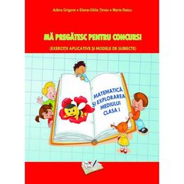 Matematica si explorarea mediului. Ma pregatesc pentru concurs! - Clasa 1 - Adina Grigore, Elena Otilia Tiroiu, Maria Raicu, editura Ars Libri