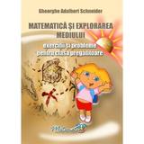 Matematica si explorarea mediului - Clasa pregatitoare - Exercitii si probleme - Gheorghe Adalbert Schneider, editura Hyperion