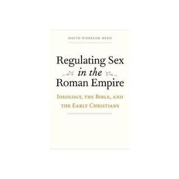 Regulating Sex in the Roman Empire, editura Yale University Press Academic