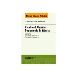 Viral and Atypical Pneumonia in Adults, An Issue of Clinics, editura Elsevier Health Sciences