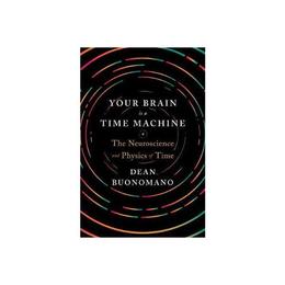 Your Brain Is a Time Machine, editura W W Norton & Co
