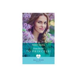 From Doctor To Princess?, editura Harlequin Mills & Boon