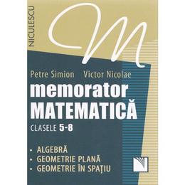 Memorator matematica cls 5-8 - Petre Simion, Victor Nicolae, editura Niculescu