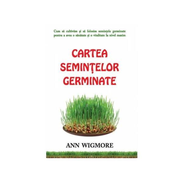 Cartea semintelor germinate - ann wigmore, editura adevar divin