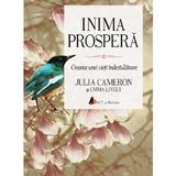 Inima prospera - Julia Cameron, Emma Lively, editura Act Si Politon
