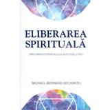 Eliberarea spirituala - Michael Bernard Beckwith, editura Adevar Divin