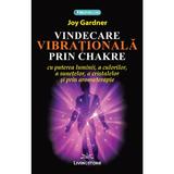 Vindecare vibrationala prin Chakre - Joy Gardner, editura Livingstone