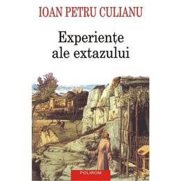 Experiente ale extazului - ioan petru culianu, editura polirom