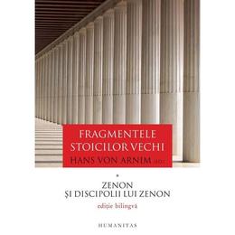 Fragmentele stoicilor vechi. vol. 1: zenon si discipolii lui zenon - hans von arnim, editura humanitas