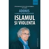 Islamul si violenta - Adonis in dialog cu Houria Abdelouahed, editura Humanitas