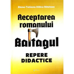 Receptarea romanului baltagul: repere didactice - elena-tatiana dalcu-nastase, editura rovimed