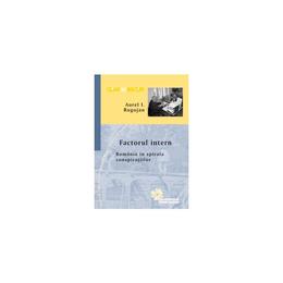 Factorul intern. romania in spirala conspiratiilor - aurel i. rogojan, editura compania