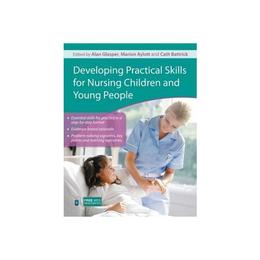 Developing Practical Skills for Nursing Children and Young P, editura Taylor & Francis