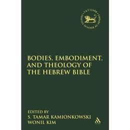 Bodies, Embodiment, and Theology of the Hebrew Bible, editura Bloomsbury Academic T&amp;t Clark
