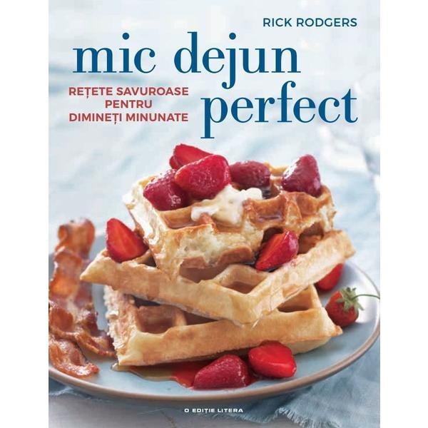Mic dejun perfect - rick rodgers, editura litera