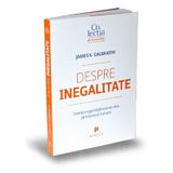 Despre inegalitate - James K. Galbraith, editura Publica