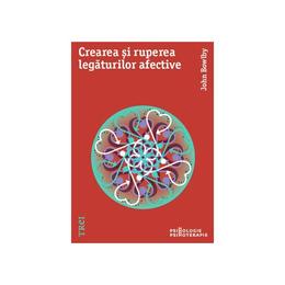 Crearea si ruperea legaturilor afective - John Bowlby, editura Trei