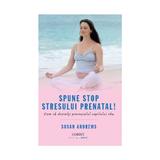 Spune STOP stresului prenatal! - Susan Andrews, editura Corint