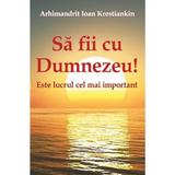 Sa fii cu Dumnezeu! - Arhimandrit Ioan Krestiankin, editura Egumenita