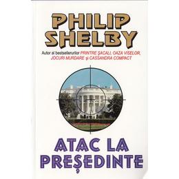 Atac la presedinte - philip shelby, editura lider