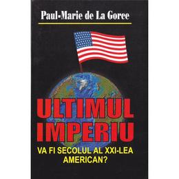 Ultimul imperiu - paul-marie de la gorce, editura lider