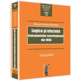 Logica si efectele transplantului constitutional din 1866 - razvan cosmin roghina, editura universul juridic