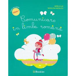 Comunicare in limba romana cls 1 caiet - Mirela Ilie, Marilena Nedelcu, editura Booklet