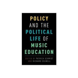 Policy and the Political Life of Music Education, editura Oxford University Press Academ