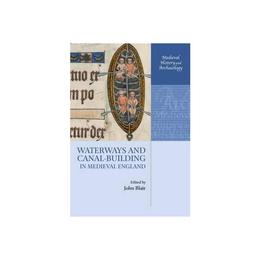 Waterways and Canal-Building in Medieval England, editura Oxford University Press Academ