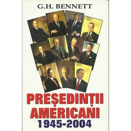 Presedintii americani 1945-2004 - G.H. Bennett, editura Orizonturi