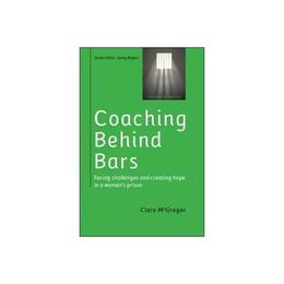Coaching Behind Bars: Facing Challenges and Creating Hope in, editura Open University Press
