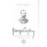 George Cosbuc: Monografie, antologie, receptare critica - Andrei Bodiu, editura Scoala Ardeleana