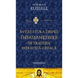 Invatatura despre indumnezeire in traditia patristica greaca - Norman Russell, editura Doxologia