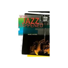 Why Jazz Happened, editura University Of California Press