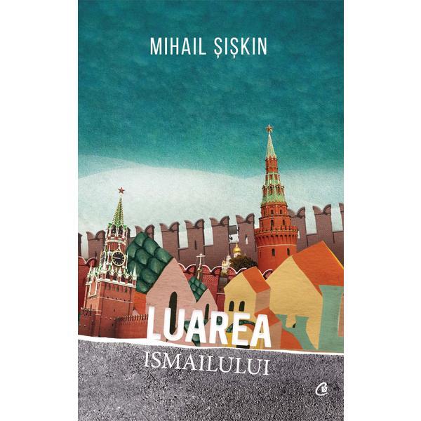 Luarea Ismailului - Mihail Siskin, editura Curtea Veche