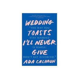 Wedding Toasts I'll Never Give, editura W W Norton & Co